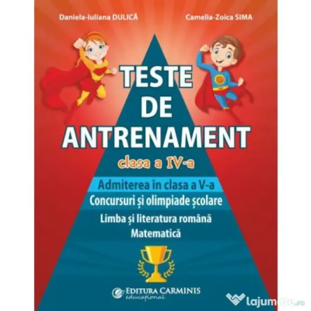 Teste de antrenament. Admiterea in clasa a 5-a. Concursuri si olimpiade scolare. Limba si literatura romana, Matematica - Daniela-Iuliana Dulica