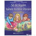 Sa dezlegam tainele textelor literare clasa a 3-a L3CD - Carmen Iordachescu, Luminita Minca, Roxana Iacob