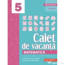 Matematica. Caiet de vacanta. Suport teoretic, exercitii si probleme aplicative. Clasa a 5-a, editia a 5-a - Maria Zaharia