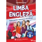 Limba engleza. Teste pentru examenul de bilingv - Loredana Ivan