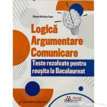 Logica, Argumentare si Comunicare - Teste rezolvate pentru reusita la Bacalaureat - Olimpia-Marilena Sauer
