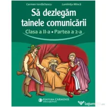Sa dezlegam tainele comunicarii. Clasa a 2-a. partea 2. L2CD2 - Carmen Iordachescu