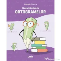 Sa descifram tainele ortogramelor - Manuela Dinescu