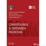 Conversiunea si derivarea regresiva - Gabriela Pana Dindelegan, Raluca Braescu, Irina Nicula Paraschiv, Cristian Moroianu