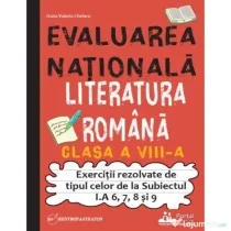 Evaluarea Nationala. Literatura romana clasa a 8-a. Exercitii rezolvate tip Subiectul I. A 6, 7, 8 si 9 - Oana Valeria Chelaru