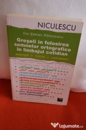 „Greseli in folosirea semnelor ortografice in limbajul cotidian”  Ilie Radulescu 