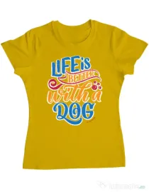 Tricou personalizat dama Life is better with a dog Galben