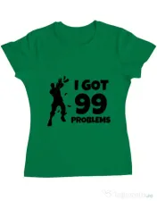 Tricou ADLER dama I got 99 problems Fortnite Verde mediu 