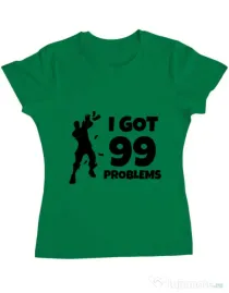 Tricou ADLER dama I got 99 problems Fortnite Verde mediu