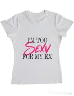 Tricou ADLER dama Too sexy for my ex Alb