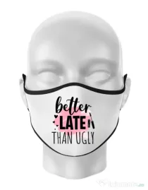 Masca personalizata reutilizabila Better late than ugly Alb