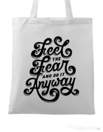 Sacosa din panza Feel The Fear And Do It Anyway Alb