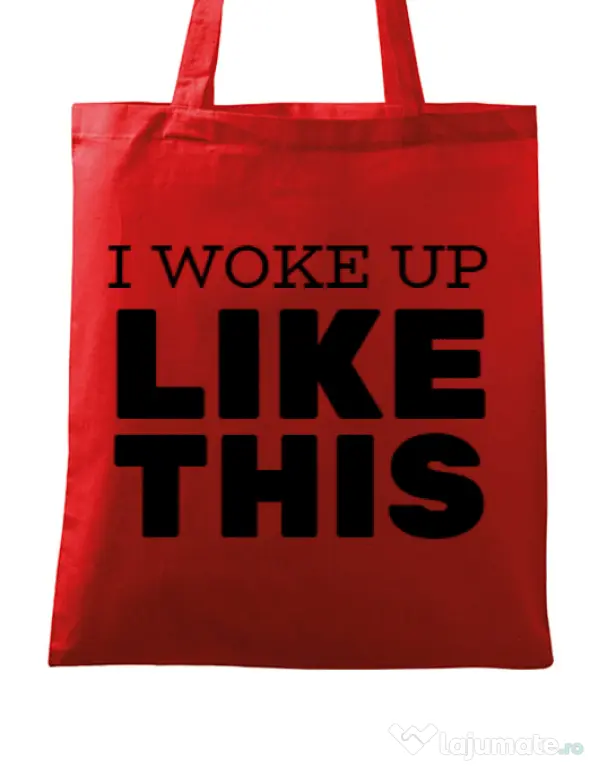 Sacosa din panza I woke up like this Rosu