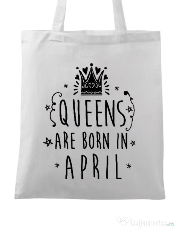 Sacosa din panza Queens are born in April Alb