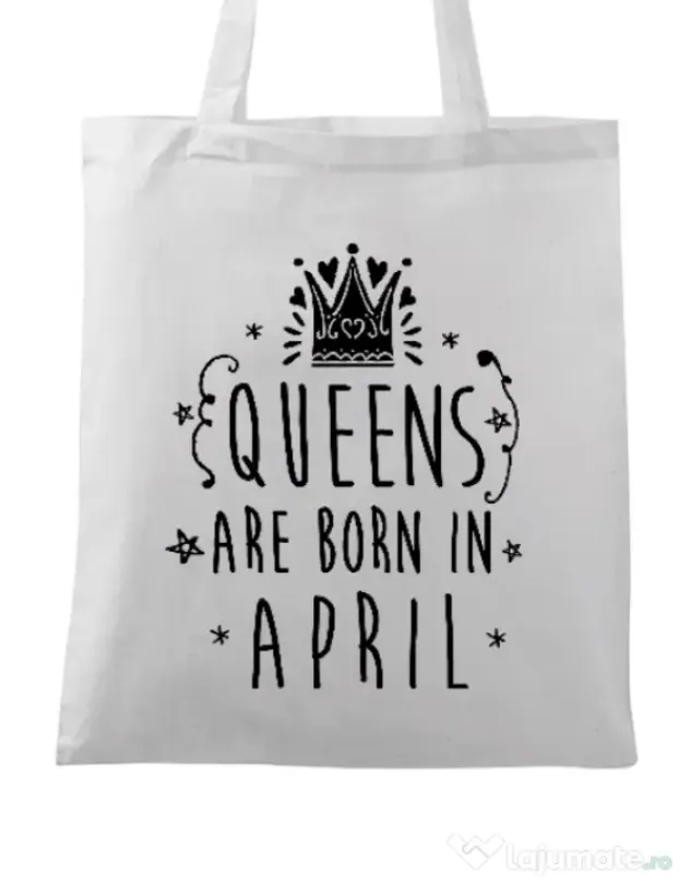 Sacosa din panza Queens are born in April Alb
