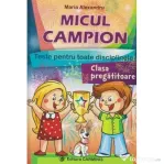MICUL CAMPION - clasa pregatitoare. Teste pentru toate disciplinele - Maria Alexandru