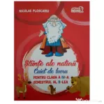 Stiinte ale naturii. Caiet de lucru pentru clasa a 4-a Semestrul 2 - Nicolae Ploscaru