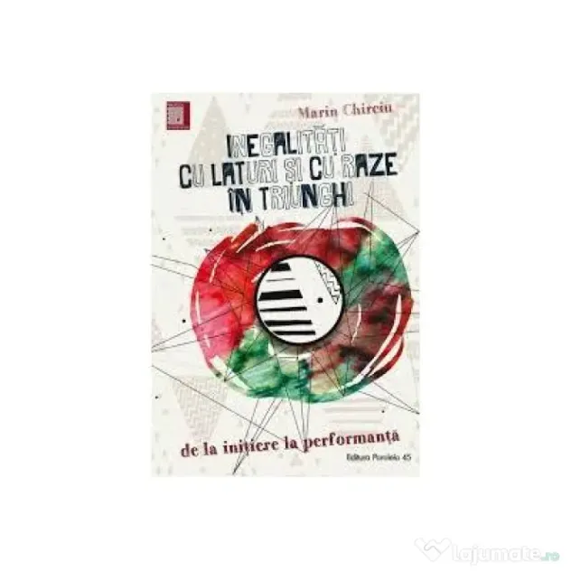 Inegalitati cu laturi si cu raze in triunghi. De la initiere la performanta - Marin Chirciu