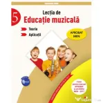 Lectia de educatie muzicala. Teorii. Aplicatii. Clasa a 5-a - Florentina Chifu