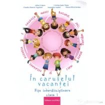 In caruselul vacantei. Fise interdisciplinare clasa 1. Editia a 2-a, revizuita - Adina Grigore