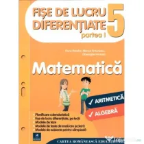 Fise de lucru diferentiate. Matematica. Clasa a 5-a partea 1. Aritmetica si algebra - Florin Antohe, Marius Antonescu, Gheorghe Iacovita