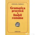Gramatica practica a limbii romane, Culegere pentru Evaluarea Nationala si Bacalaureat si admitere - Stefania Popescu