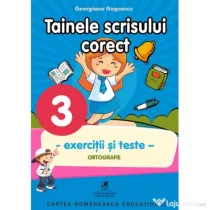 Exercitii si teste. Clasa a 3-a. Ortografie, tainele scrisului corect - Georgiana Gogoescu