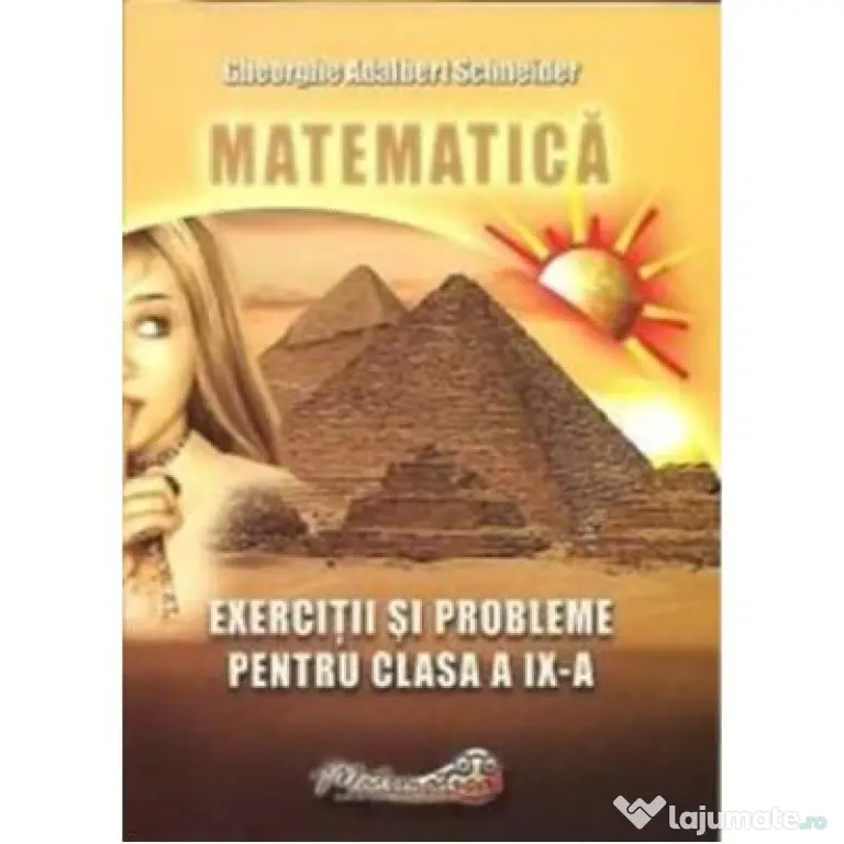 Matematica. Exercitii si probleme pentru clasa a 9-a - Gheorghe Adalbert Schneider