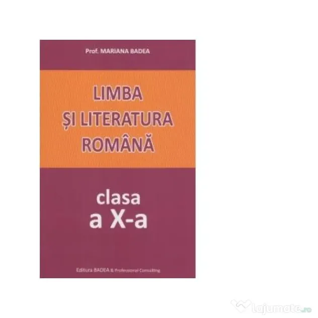 Limba si literatura romana. Clasa a 10-a - Mariana Badea