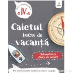 Caietul meu de vacanta. Matematica si stiinte ale naturii clasa a 4-a