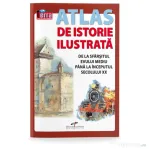 Atlas de istorie ilustrata. De la sfarsitul Evului Mediu pana la inceputul secolului 20