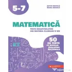 Matematica. Teste recapitulative din materia claselor 5-7. 50 de teste pe modelul Evaluarii Nationale - Anton Negrila