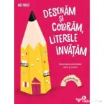 Desenam si coloram, literele invatam. Pentru grupa mica - Anca Vodita