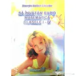 Sa invatam rapid matematica clasele 1-4 - Gheorghe-Adalbert Schneider