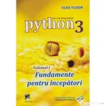 Python 3 Curs de Programare Volumul 1 Fundamente pentru incepatori -: Vlad Tudor