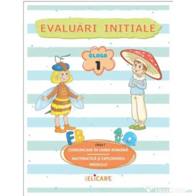 Evaluari initiale. Clasa 1. Comunicare in limba romana. Matematica si explorarea mediului