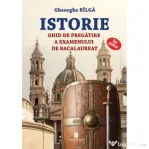 Istorie. Ghid de pregatire a examenului de bacalaureat - Gheorghe Bilga