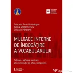 Mijloace interne de imbogatire a vocabularului - Gabriela Pana Dindelegan, Adina Dragomirescu, Cristian Moroianu