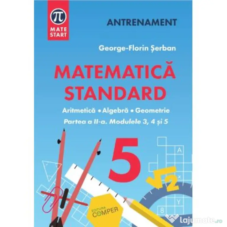 MATEMATICA STANDARD clasa a 5-a. Aritmetica, algebra, geometrie. Partea 2 - George-Florin Serban