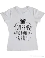 Tricou ADLER dama Queens are born in April Alb