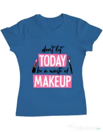 Tricou ADLER dama A waste of makeup Albastru azuriu