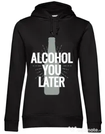 Hoodie dama cu gluga Alcohol you later Negru