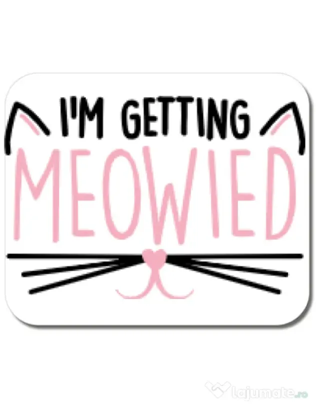 Mousepad personalizat Im getting meowied Alb