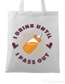 Sacosa din panza I drink until I pass out Alb