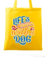 Sacosa din panza Life is better with a dog Galben