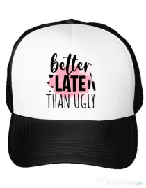 Sapca personalizata Better late than ugly Alb