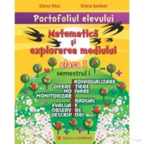 PORTOFOLIUL ELEVULUI. Matematica si explorarea mediului clasa I semestrul I -Elena Nica