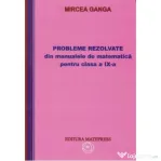 Matematica. Culegere de probleme rezolvate din manualul pentru clasa a 9-a - Mircea Ganga