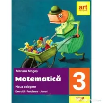 Matematica. Noua culegere pentru clasa a 3-a. Exercitii, probleme, jocuri - Mariana Mogos