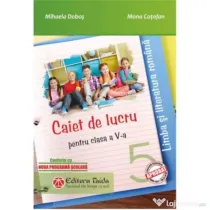 Limba si literatura romana. Caiet de lucru pentru clasa a-5-a. Noua programa scolara 2017 - Mihaela Dobos